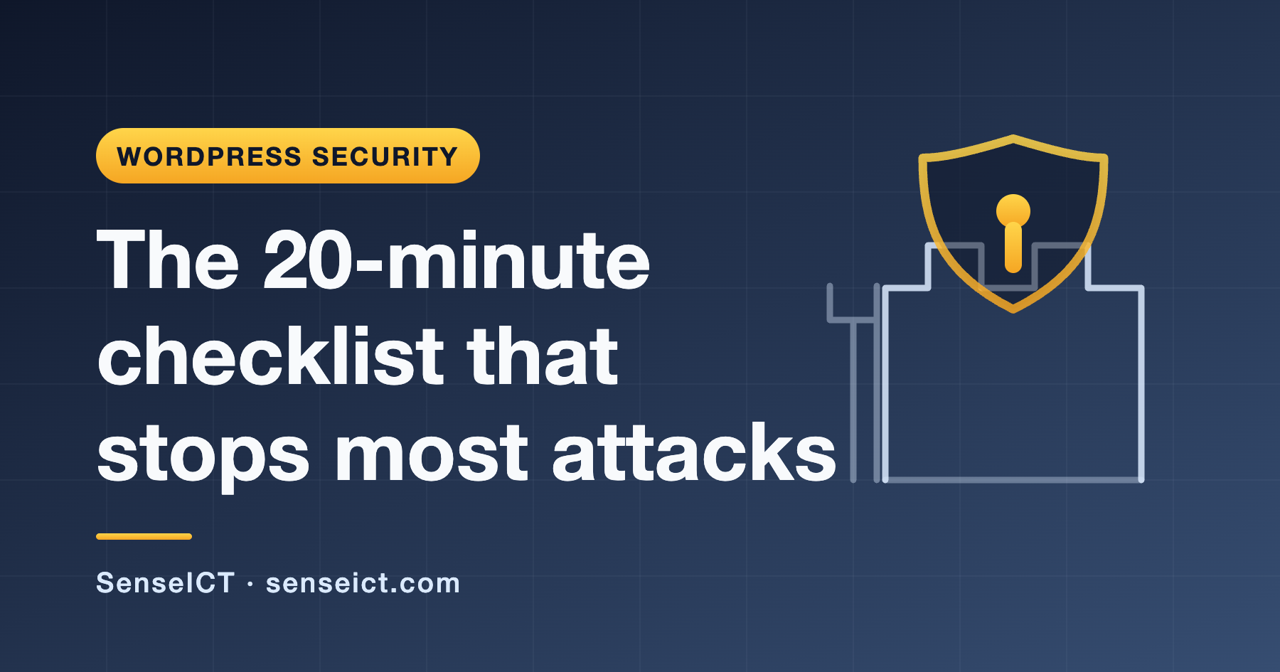 WordPress Security in 2026: The 20-Minute Checklist That Stops Most Attacks
